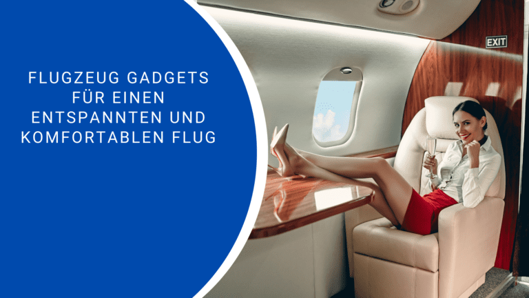 Flugzeug Gadgets für einen entspannten und komfortablen Flug
