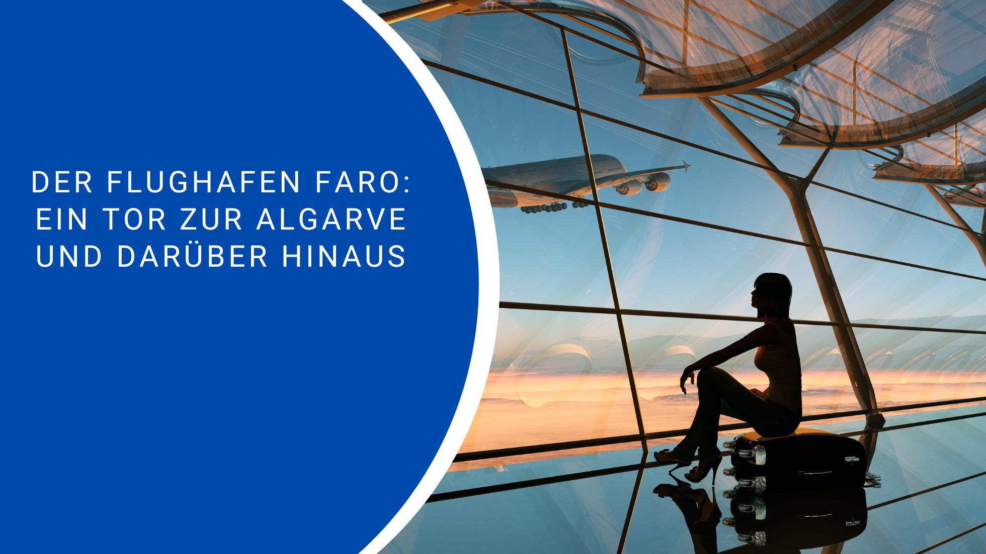 Der Flughafen Faro: Ein Tor zur Algarve und darüber hinaus