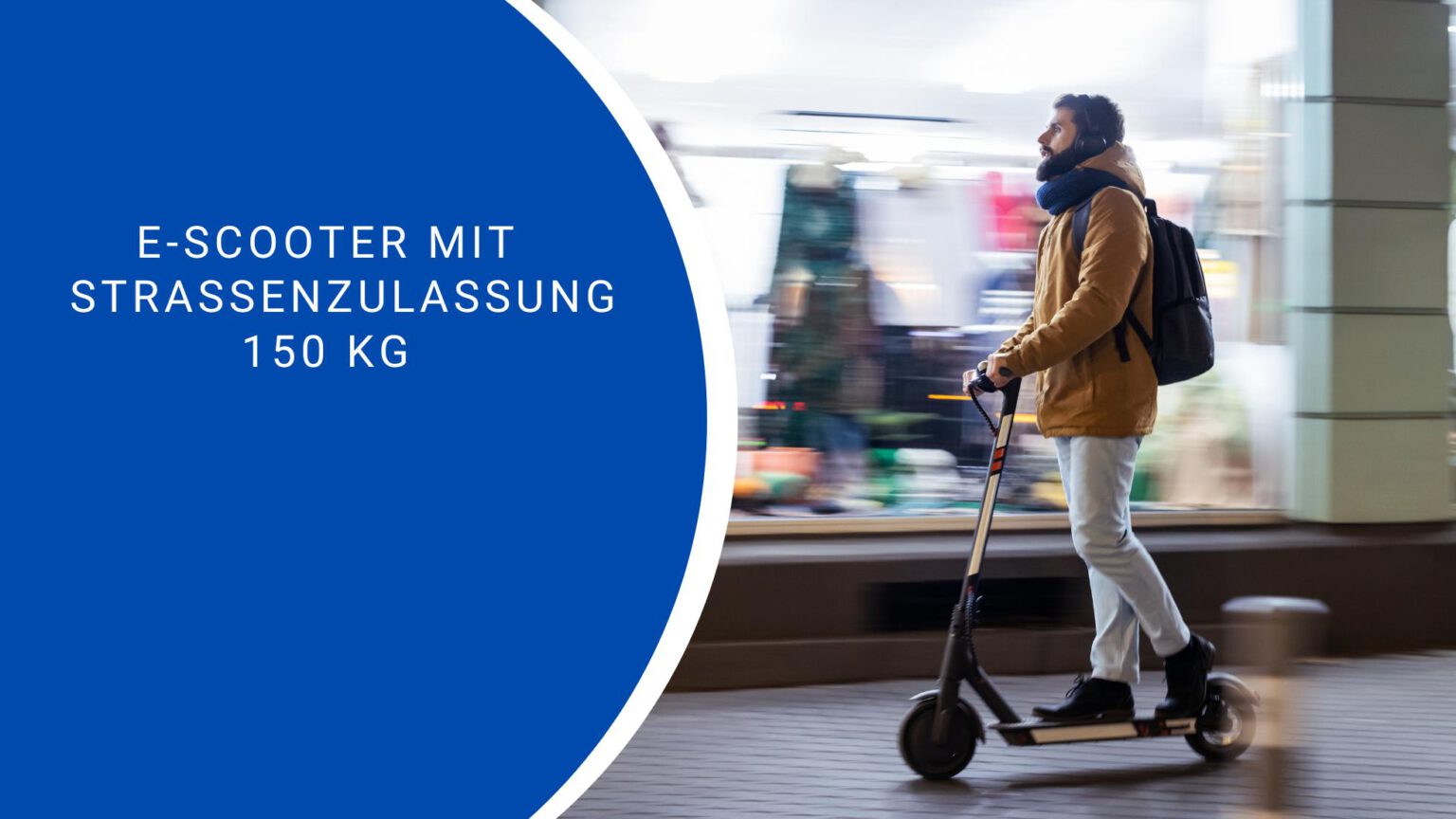 E-Scooter mit Straßenzulassung 150 kg – 🛴💪